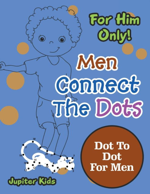 Cover for Jupiter Kids · For Him Only! Men Connect The Dots: Dot To Dot For Men (Paperback Book) (2016)