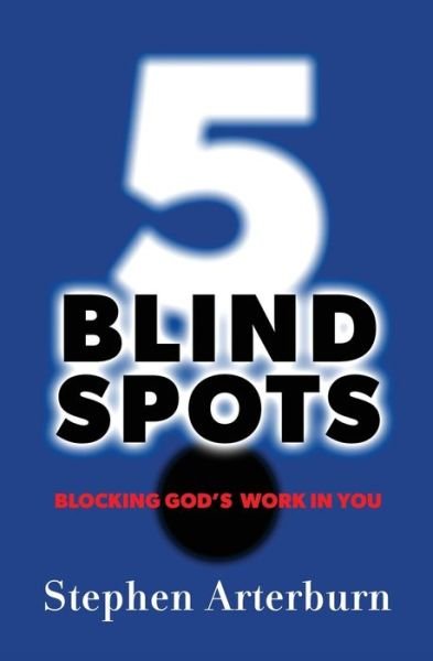 Cover for Stephen Arterburn · 5 Blind Spots: Blocking God's Work in You (Paperback Bog) (2014)