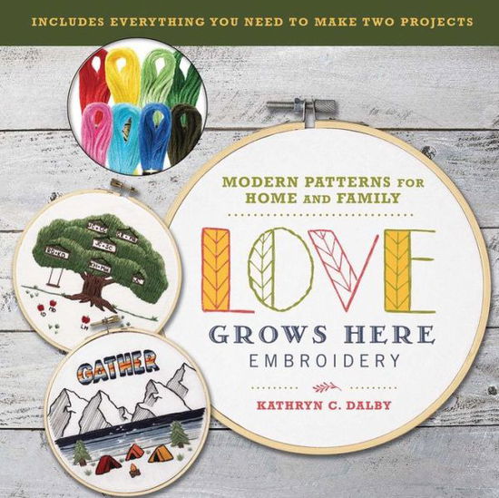 Cover for Kathryn Chipinka Dalby · Love Grows Here Embroidery: Modern Patterns for Home and Family (Book) (2019)