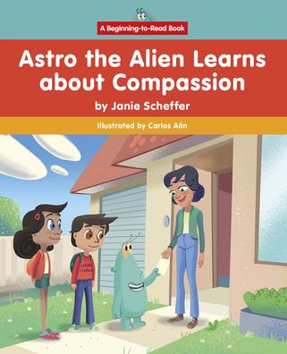 Cover for Janie Scheffer · Astro the Alien Learns about Compassion (Hardcover Book) (2023)