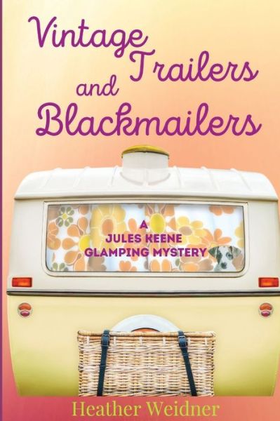 Cover for Heather Weidner · Vintage Trailers and Blackmailers (Paperback Book) (2021)