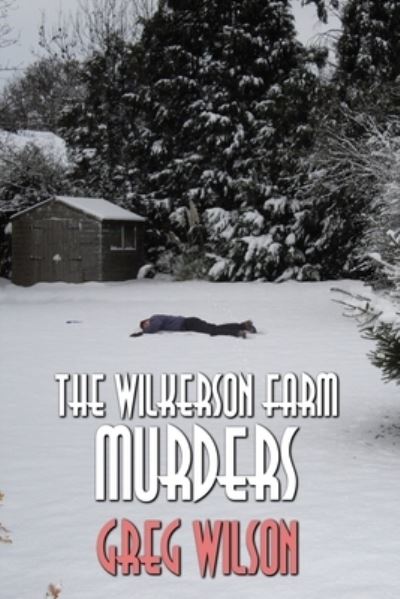 The Wilkerson Farm Murders - Greg Wilson - Books - Independently Published - 9781687676368 - August 23, 2019