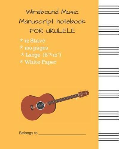 Wirebound Music Manuscript Notebook for Ukulele - Kristin Kelly - Books - Independently Published - 9781718059368 - August 6, 2018