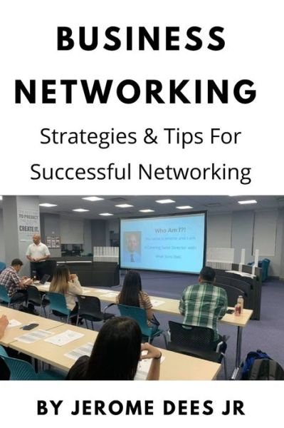 Cover for Dees, Jerome W, Jr · Business Networking: Strategies &amp; Tips For Successful Networking: Networking Can Be Simple When You Know How! (Pocketbok) (2020)