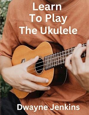 Cover for Dwayne Jenkins · Learn to Play the Ukulele (Buch) (2023)