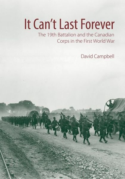 Cover for David Campbell · It Can't Last Forever: The 19th Battalion and the Canadian Corps in the First World War (Gebundenes Buch) (2017)