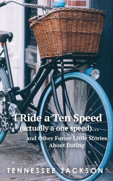 Cover for Tennessee Jackson · I ride a ten speed (actually a one speed)...and other funny little stories about dating. (Paperback Bog) (2019)