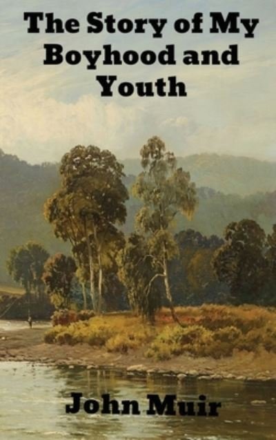 Cover for John Muir · The Story of My Boyhood and Youth (Hardcover Book) (1913)