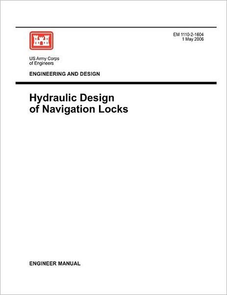 Cover for Us Army Corps of Engineers · Engineering and Design: Hydraulic Design of Navigation Locks (Engineer Manual Em 1110-2-1604) (Pocketbok) (2006)
