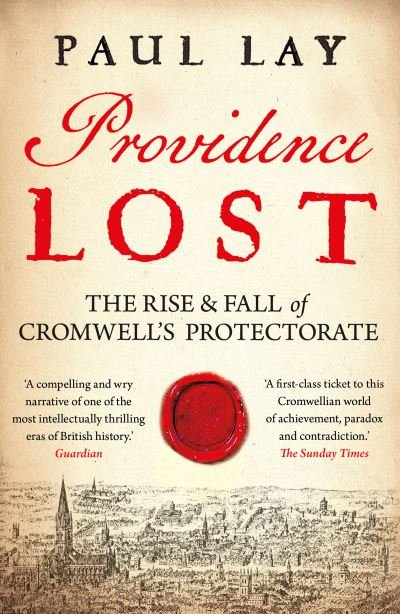 Cover for Paul Lay · Providence Lost: The Rise and Fall of Cromwell's Protectorate (Taschenbuch) (2021)