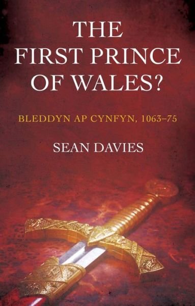 Cover for Sean Davies · The First Prince of Wales?: Bleddyn ap Cynfyn, 1063-75 (Paperback Book) (2016)
