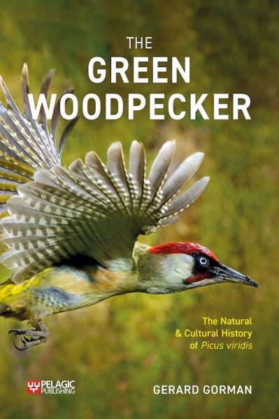 Cover for Gerard Gorman · The Green Woodpecker: The Natural and Cultural History of Picus viridis - Pelagic Monographs (Pocketbok) (2023)