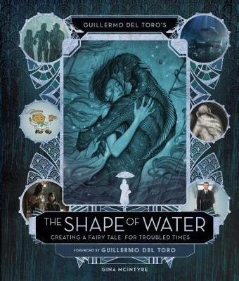 Cover for Guillermo del Toro · Guillermo del Toro's The Shape of Water: Creating a Fairy Tale for Troubled Times (Hardcover Book) (2017)