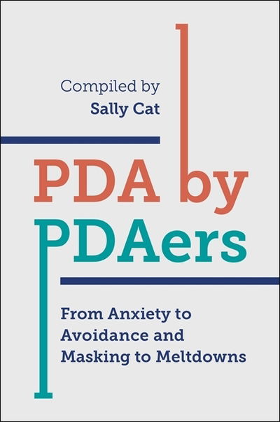 PDA by PDAers: From Anxiety to Avoidance and Masking to Meltdowns - Sally Cat - Books - Jessica Kingsley Publishers - 9781785925368 - May 21, 2018