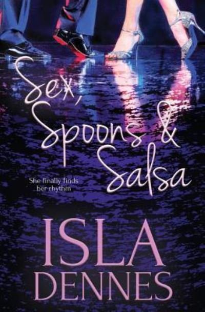 Cover for Isla Dennes · Sex, Spoons &amp; Salsa (Paperback Book) (2017)