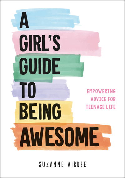 Cover for Suzanne Virdee · A Girl's Guide to Being Awesome: Empowering Advice for Teenage Life (Paperback Book) (2020)