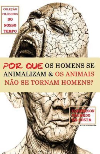 Cover for Cleberson Eduardo Da Costa · Por Que OS Homens Se Animalizam E OS Animais Nao Se Tornam Homens? - Cole (Paperback Book) (2018)