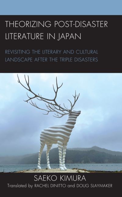 Cover for Saeko Kimura · Theorizing Post-Disaster Literature in Japan: Revisiting the Literary and Cultural Landscape after the Triple Disasters - New Studies in Modern Japan (Hardcover Book) (2022)