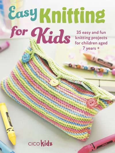 Cover for CICO Kidz · Easy Knitting for Kids: 35 Easy and Fun Knitting Projects for Children Aged 7 Years + - Easy Crafts for Kids (Pocketbok) (2024)