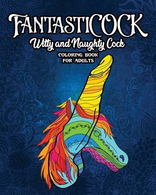 Cover for Snarky Guys · FantastiCOCK: Witty And Naughty Dick Coloring Book Filled With Glorious Cocks. Adult Funny Gift For Women And Men - Bachlerotte Party Gifts (Taschenbuch) [Large type / large print edition] (2020)