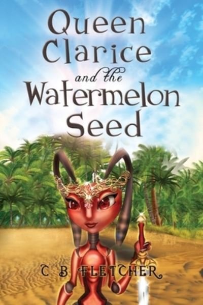 Cover for C B Fletcher · Queen Clarice and the Watermelon Seed (Paperback Book) (2022)