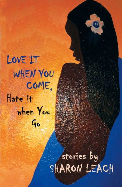 Cover for Sharon Leach · Love it When You Come, Hate it When You Go (Paperback Book) (2014)
