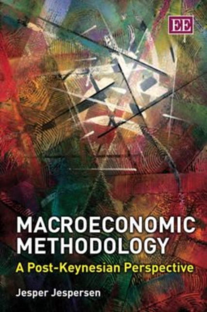 Macroeconomic Methodology: A Post-Keynesian Perspective - Jesper Jespersen - Książki - Edward Elgar Publishing Ltd - 9781845427368 - 31 sierpnia 2009