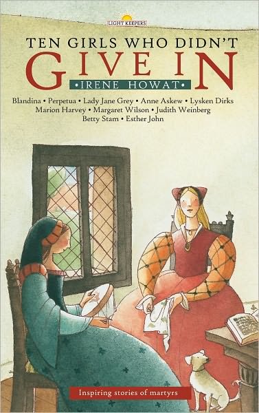 Cover for Irene Howat · Ten Girls Who Didn’t Give in: Inspiring stories of martyrs - Lightkeepers (Paperback Book) [Revised edition] (2007)