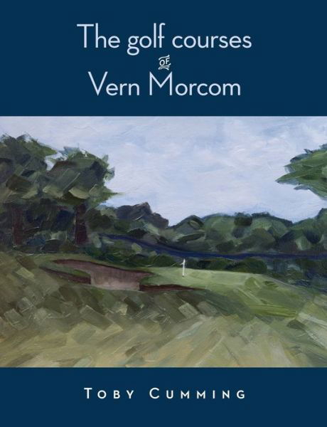 Cover for Toby Cumming · The Golf Courses of Vern Morcom (Paperback Book) (2020)