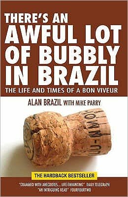 There's an Awful Lot of Bubbly in Brazil: The Life and Times of a Bon Viveur - Alan Brazil - Books - Raceform Ltd - 9781905156368 - June 4, 2007