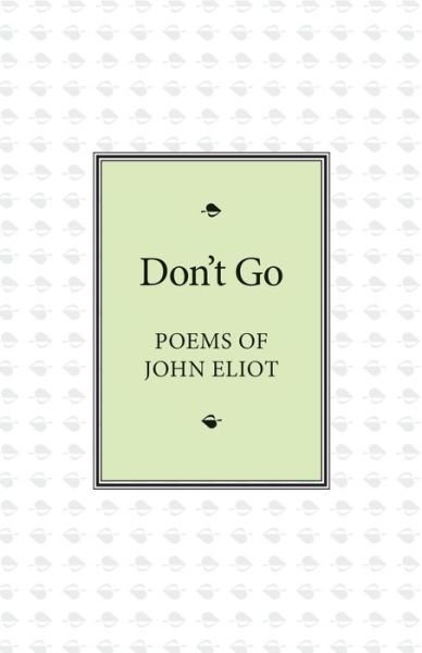 Cover for John Eliot · Don't Go Poems of John Eliot (Taschenbuch) (2016)