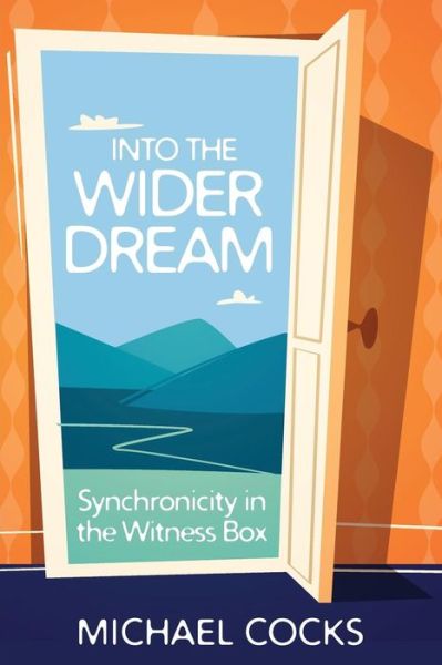 Cover for Michael Cocks · Into the Wider Dream: Synchronicity in the Witness Box (Paperback Book) (2015)
