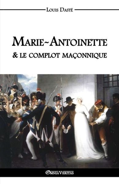 Cover for Louis Daste · Marie-Antoinette &amp; le complot maconnique (Taschenbuch) (2016)