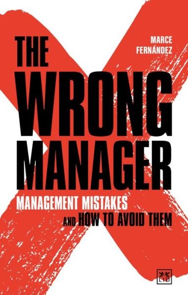 Cover for Marce Fernandez · The Wrong Manager: Management mistakes and how to avoid them (Paperback Book) (2022)