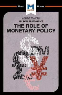 An Analysis of Milton Friedman's The Role of Monetary Policy - The Macat Library - Nick Broten - Books - Macat International Limited - 9781912127368 - July 5, 2017