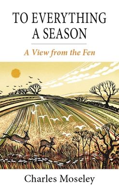 Cover for Dr. Charles Moseley · To Everything a Season: A View from the Fen (Hardcover Book) (2022)