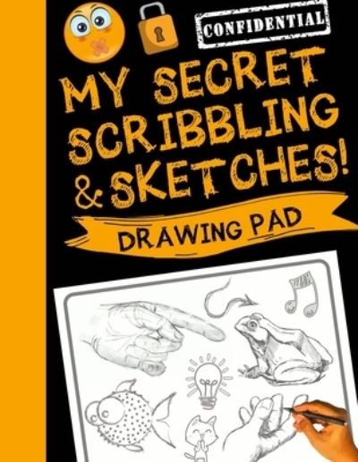 Cover for Sketch_Kids_Inc · My Secret Scribblings and Sketches! (Pocketbok) (2019)
