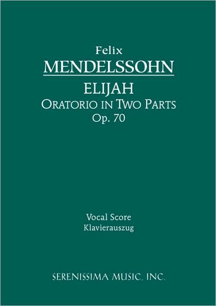 Elijah, Op. 70 - Vocal Score - Felix Mendelssohn - Books - Serenissima Music, Inc. - 9781932419368 - March 15, 2007