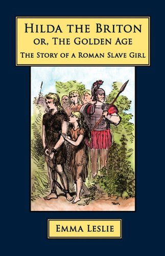 Cover for Emma Leslie · Hilda the Briton: Or, the Golden Age, the Story of a Roman Slave Girl (Hardcover Book) (2010)