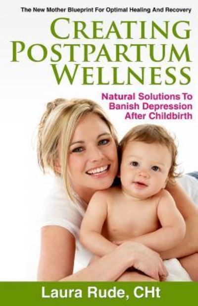 Creating Postpartum Wellness - Laura Rude - Książki - Aviva Publishing - 9781938686368 - 30 kwietnia 2013