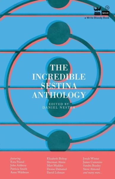 The Incredible Sestina Anthology - Daniel Nester - Kirjat - Write Bloody Publishing - 9781938912368 - perjantai 4. lokakuuta 2013