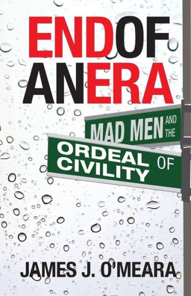 Cover for James J O'Meara · End of an Era: Mad Men and the Ordeal of Civility (Pocketbok) (2015)