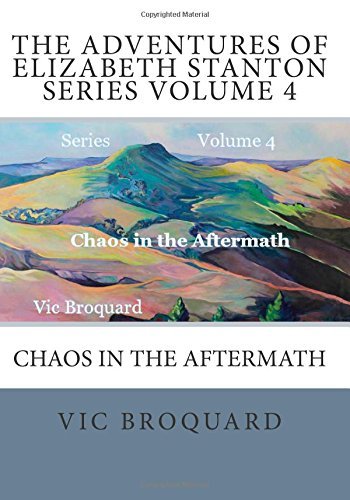 Cover for Vic Broquard · The Adventures of Elizabeth Stanton Series Volume 4 Chaos in the Aftermath (Pocketbok) [Third edition] (2014)