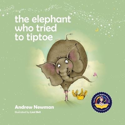 Cover for Andrew Newman · The Elephant Who Tried To Tiptoe: Reminding Children To Love The Body They Have. (Paperback Book) (2015)