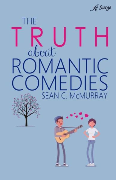 The Truth about Romantic Comedies - Sean McMurray - Livros - Anaiah Press - 9781947327368 - 12 de janeiro de 2019