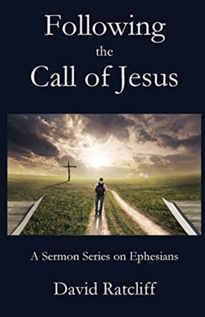 Following the Call of Jesus: A Sermon Series on Ephesians - David Ratcliff - Books - Parson's Porch - 9781951472368 - April 1, 2020