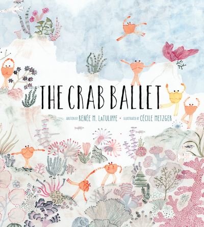 Cover for Renee LaTulippe · The Crab Ballet (Hardcover Book) (2022)