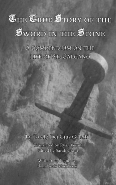 Cover for Torchj Dei Gius Galetti · The True Story of the Sword in the Stone: A Compendium on the Life of St. Galgano (Paperback Book) (2014)