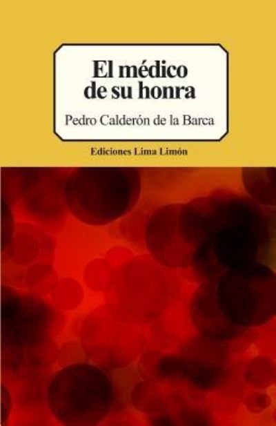 El M dico de Su Honra - Pedro Calderon de la Barca - Bøker - Independently Published - 9781973294368 - 13. november 2017