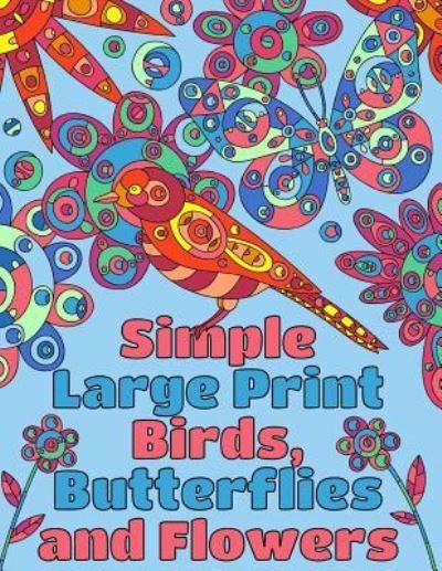 Cover for Peaceful Mind Adult Coloring Books · Simple Large Print Birds, Butterflies, and Flowers (Paperback Book) (2017)